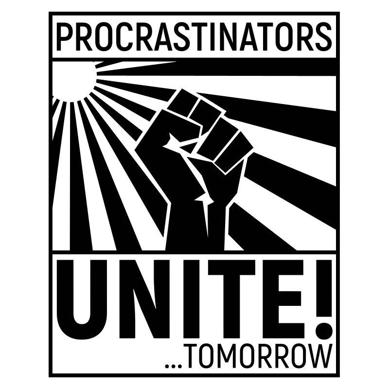 Procrastinators Unite Tomorrow Funny Slogan