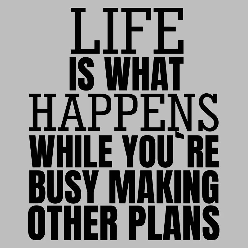 living is what happens while you make plans