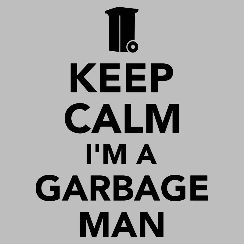Keep calm I’m a garbage man