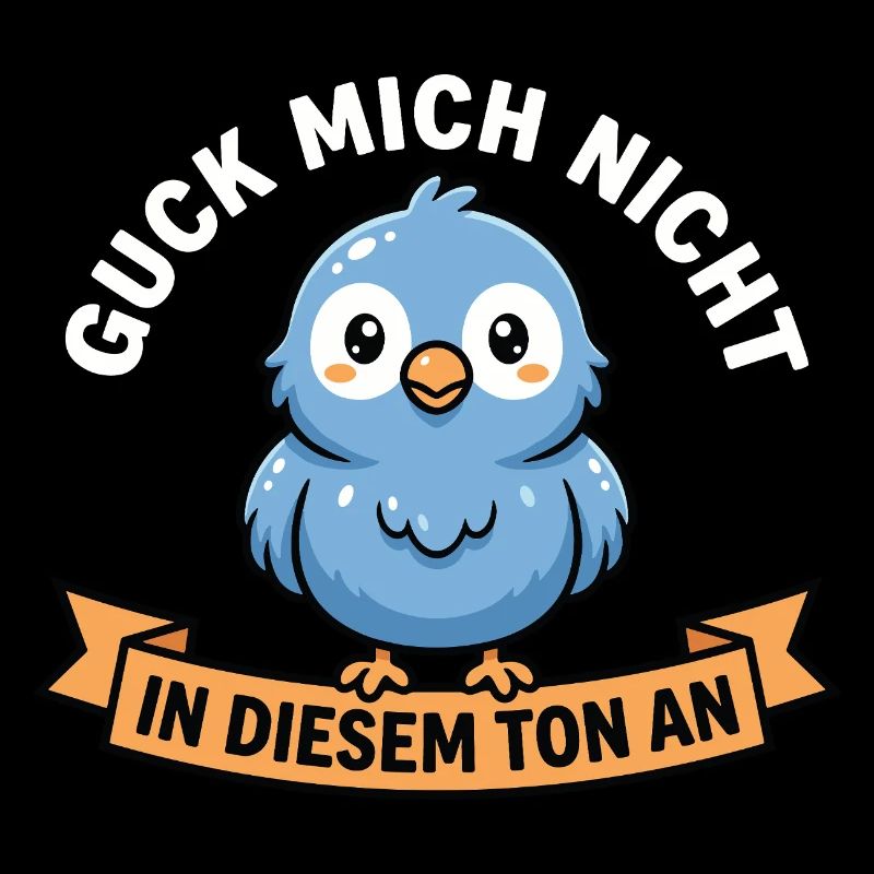 Don't look at me in that tone! Bird Design