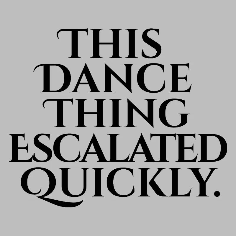 This Dance Thing Escalated Quickly