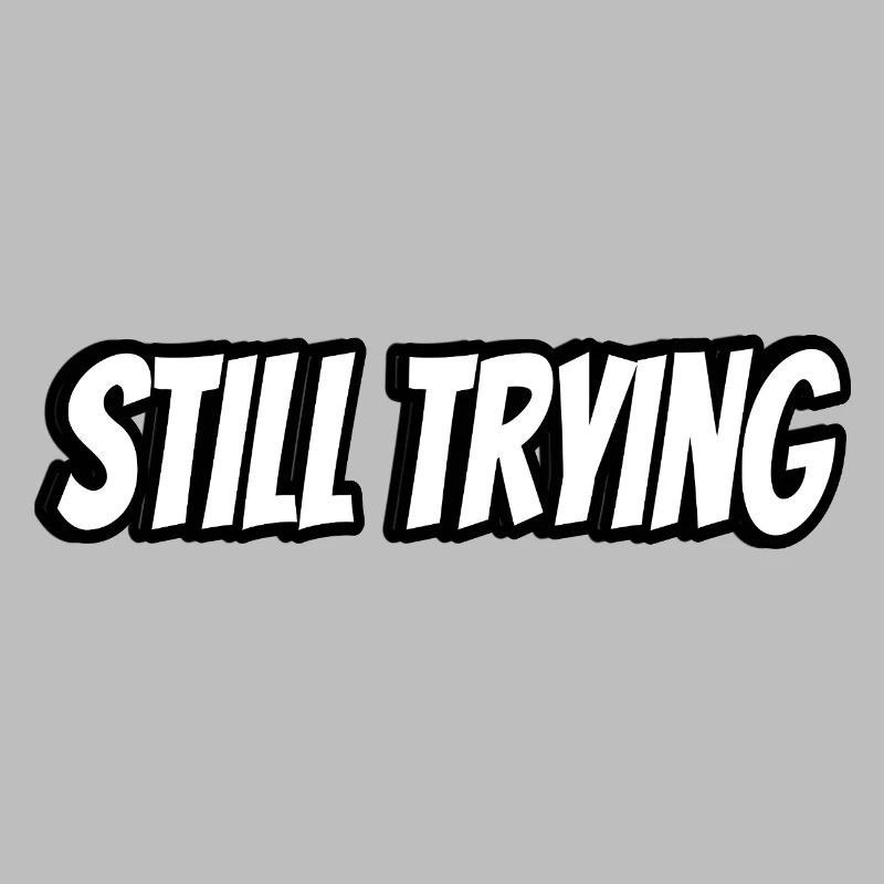 Still Trying Typography Tee