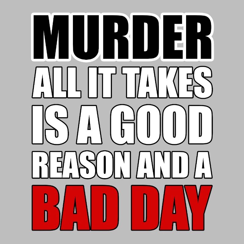 Murder – A Good Reason and a Bad Day
