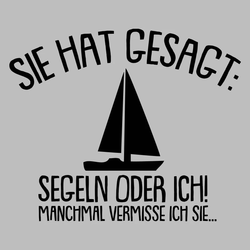 Sie hat gesagt Segeln oder ich