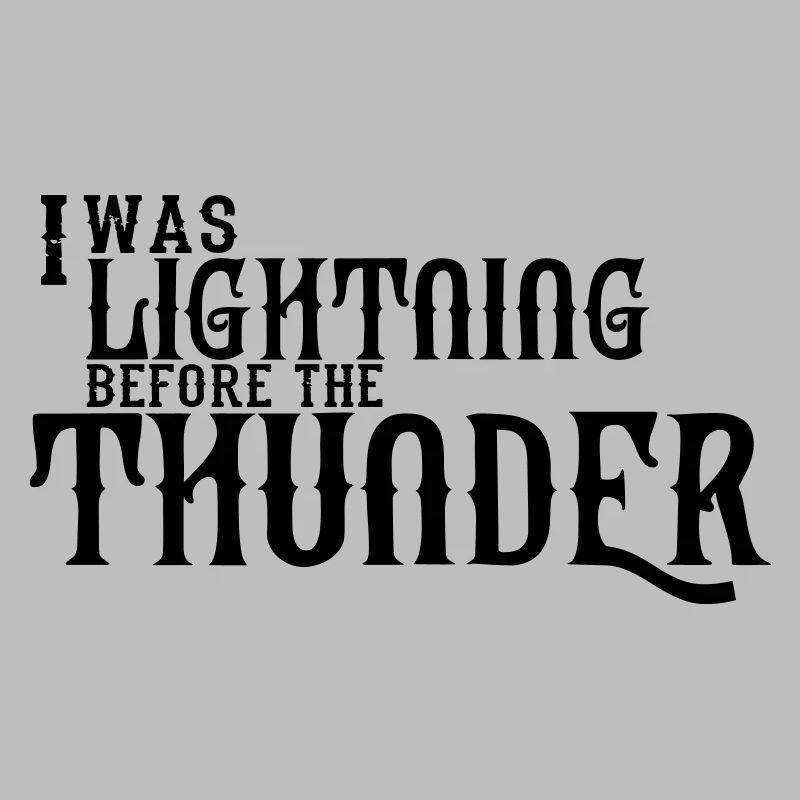 I Was Lightning Before The Thunder