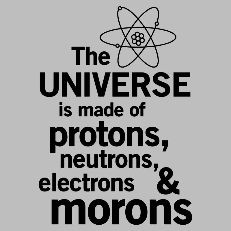 Protons,Neutrons,Electrons & Morons
