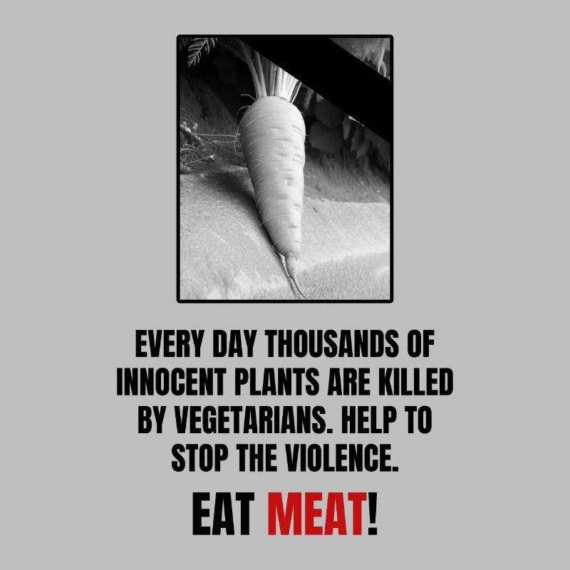 Eat Meat! Innocent plants vegetarians