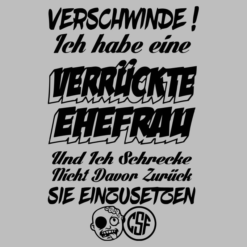 Verschwinde ich habe eine verrückte Ehefrau