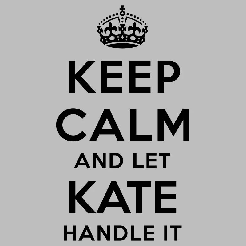 keep calm and let kate handle it