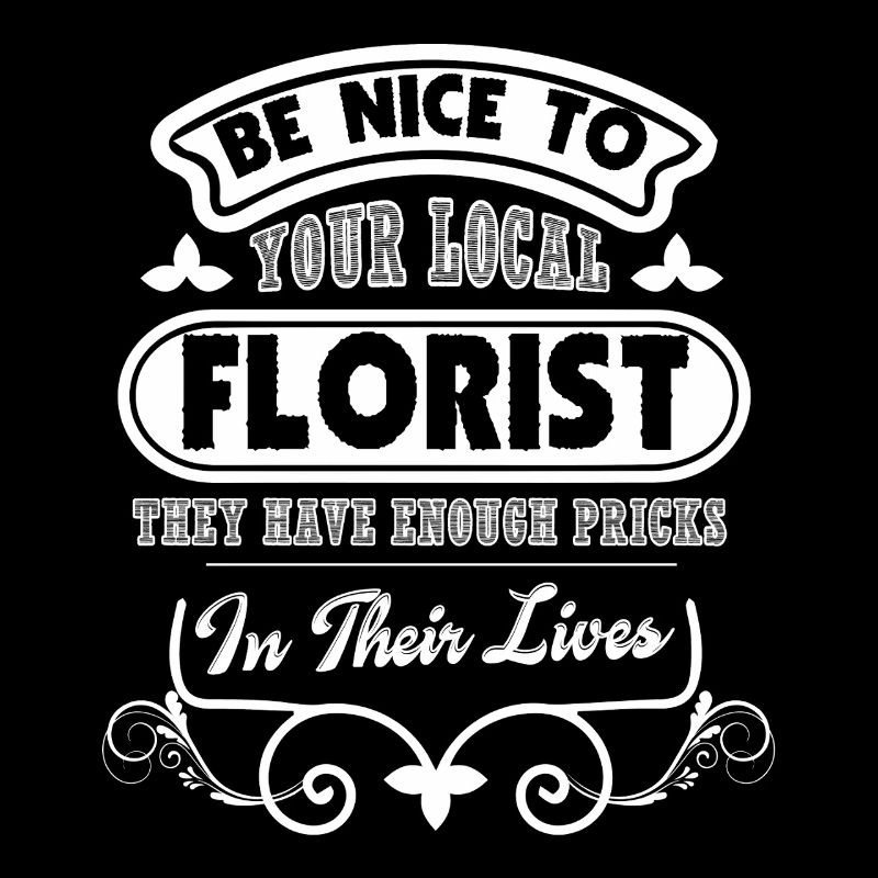 Florist Be Nice To Florist