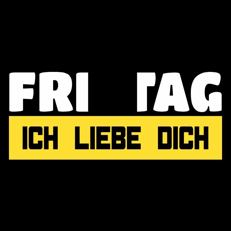 Freitag, Ich Liebe Dich