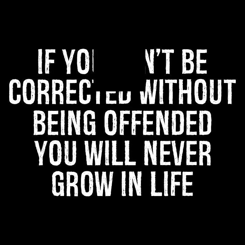 if you can't be corrected without being offende