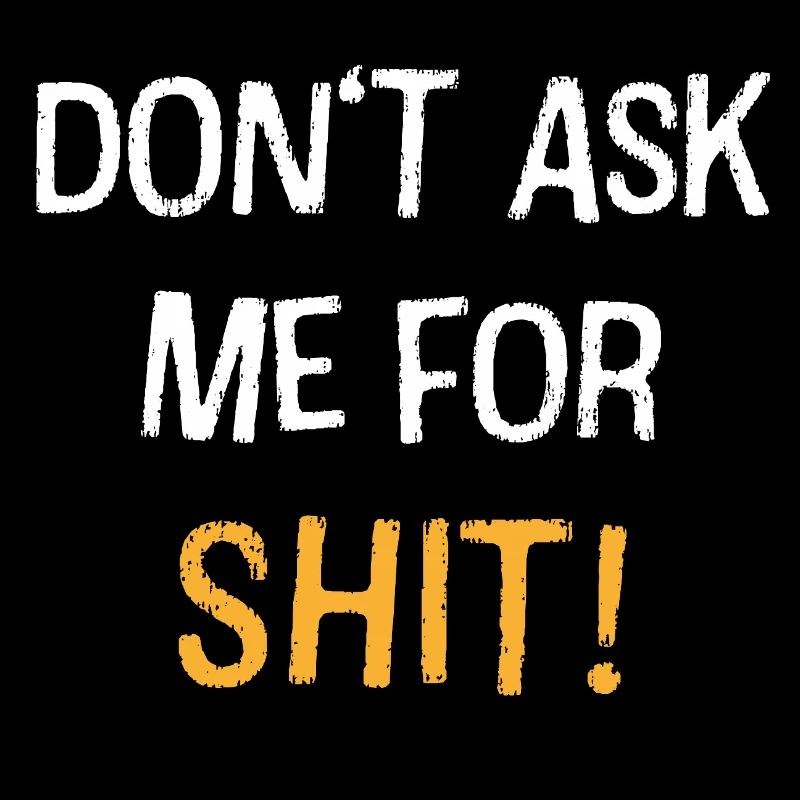 Dont Ask Me For Shit Bold Quote