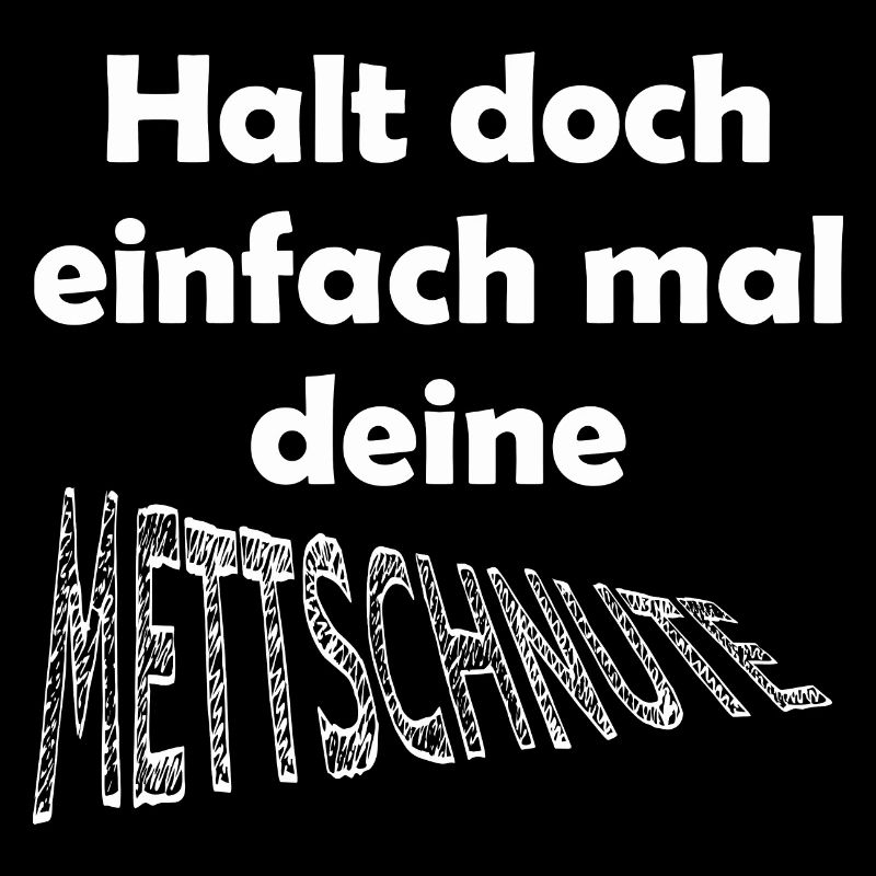 Lustiger Spruch Mettschnute halten