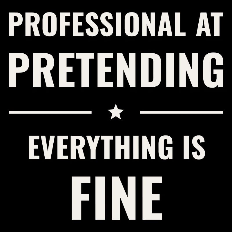 Pretending Everything Is Fine