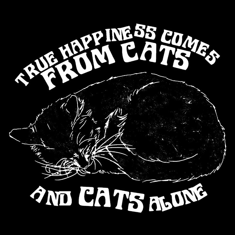 TRUE HAPPINESS COMES FROM CATS