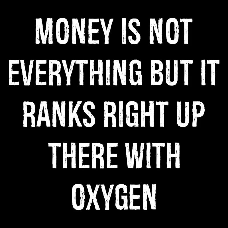 Money is not everything but it ranks right up