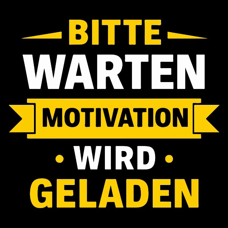 Bitte warten – Motivation wird geladen Spruch Shir