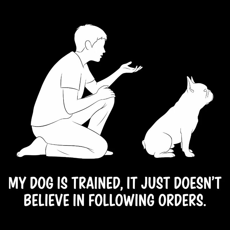 My dog is trained...