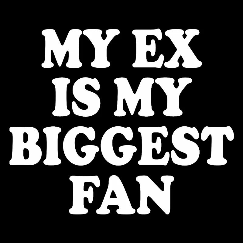 my ex is my biggest fan
