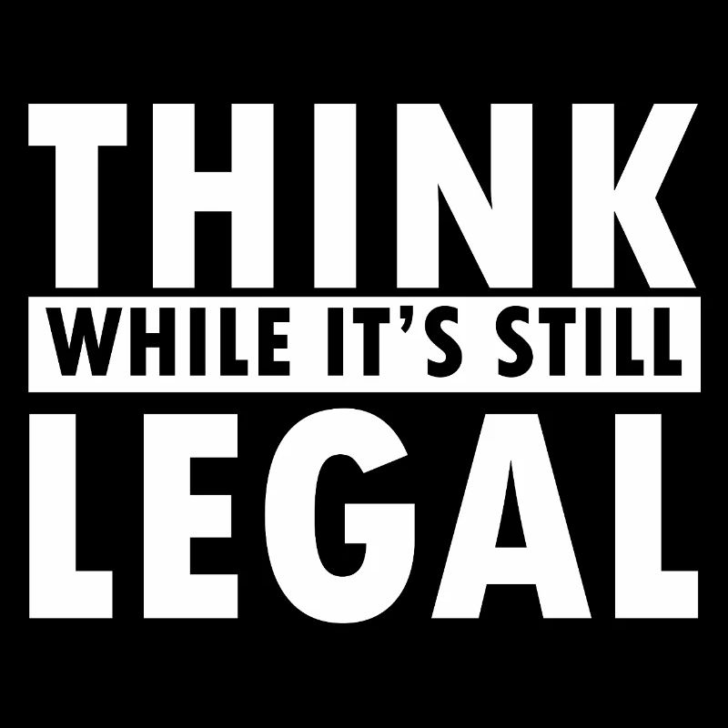 Think While It’s Still Legal Statement Design