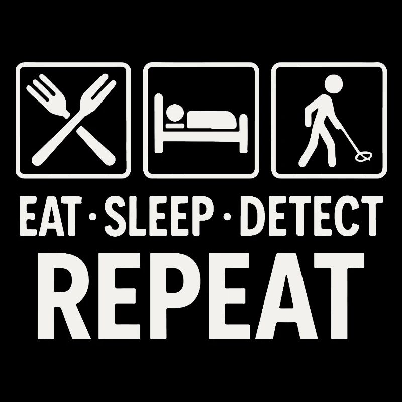 Eat Sleep Detect Repeat Metal Detector Fun