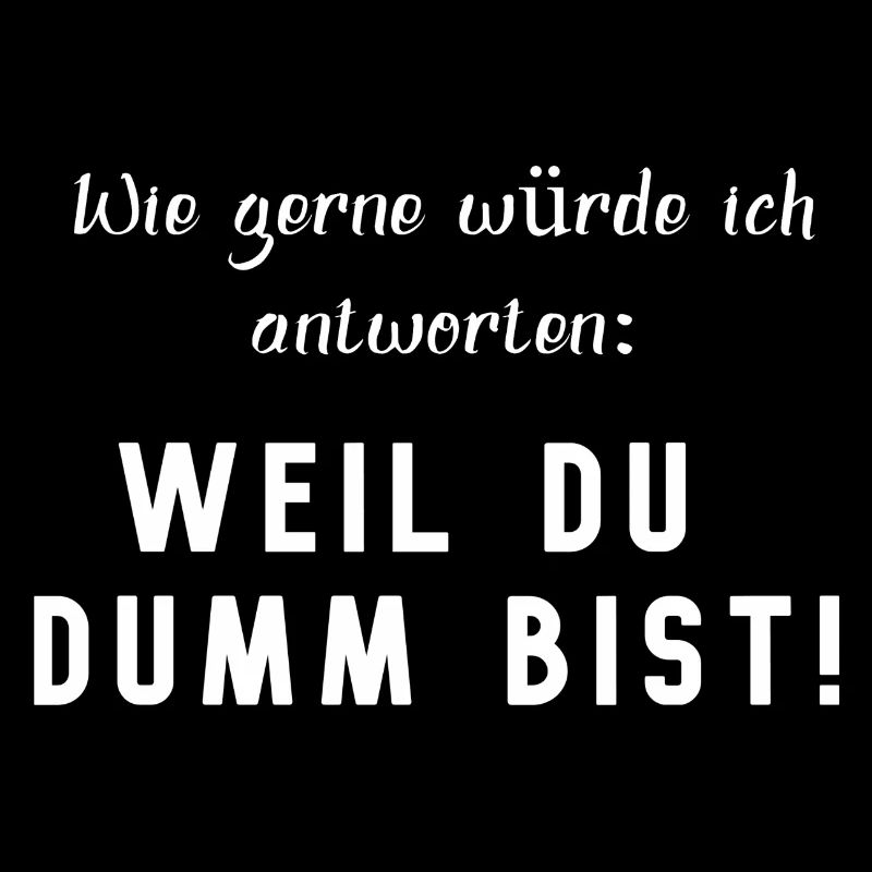 BECAUSE YOU'RE STUPID, funny saying