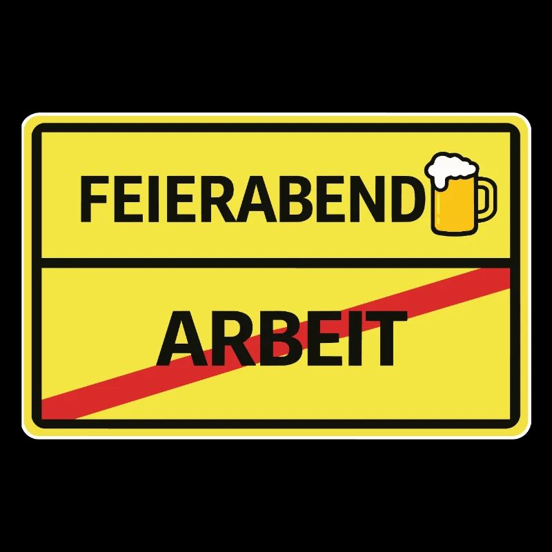 Feierabend statt Arbeit Bier Feierabend Ortsschild