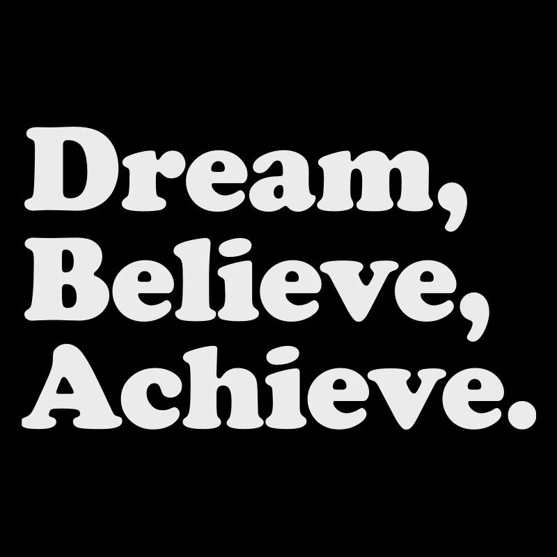Dream Believe Achieve - Motivation White