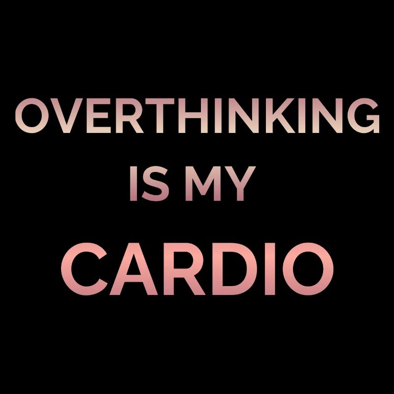 Overthinking Is My Cardio Gradient Text