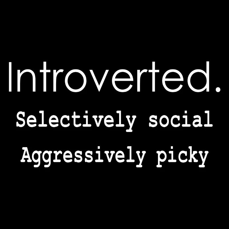 Introverti. Sélectivement social Agressivement difficile
