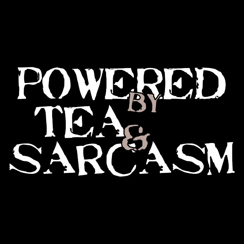 Powered by Tea &amp; Sarcasm