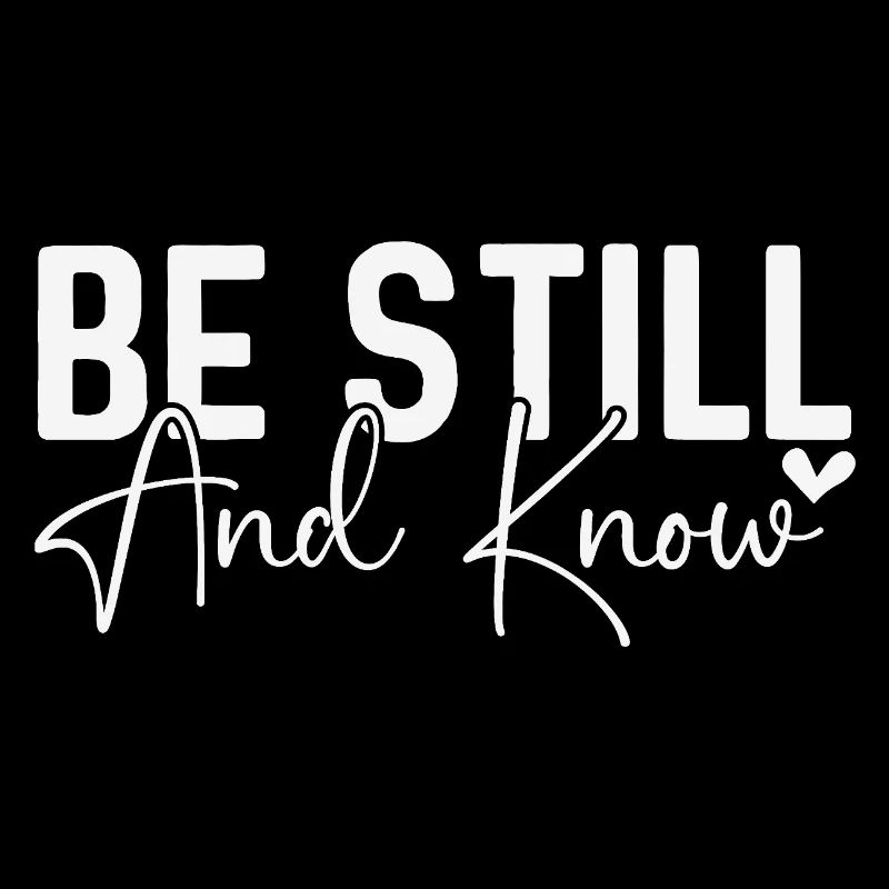 Be Still and Know