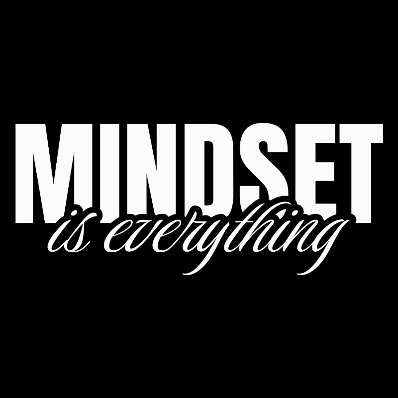 Mindset is everything
