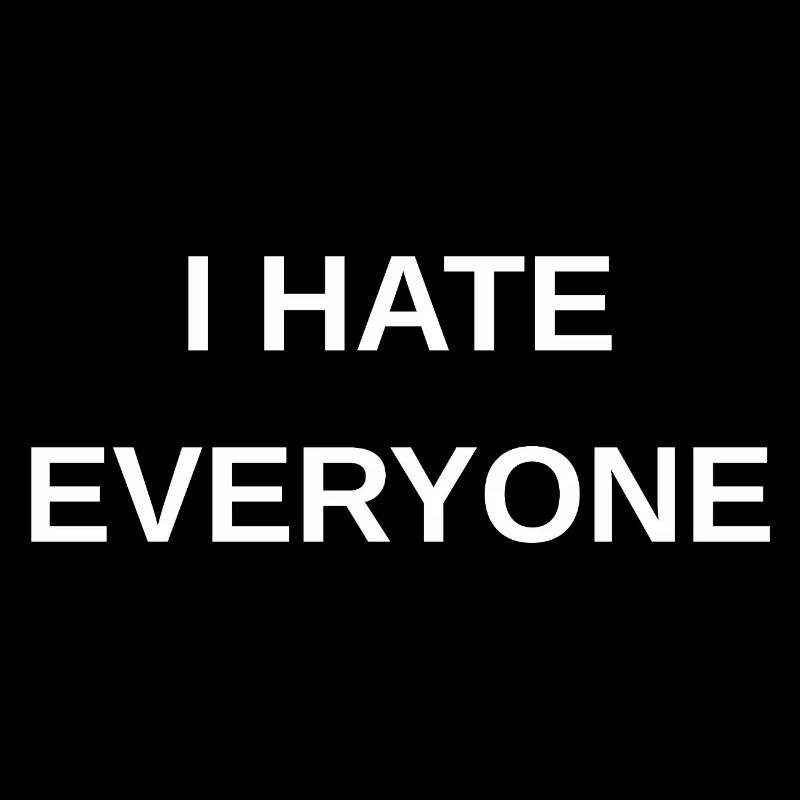 I hate everyone