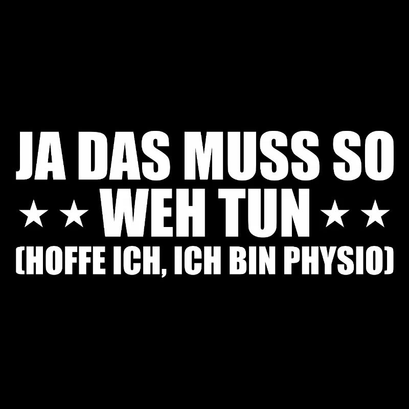 Physio Spruch Ja das muss so weh tun Therapeut