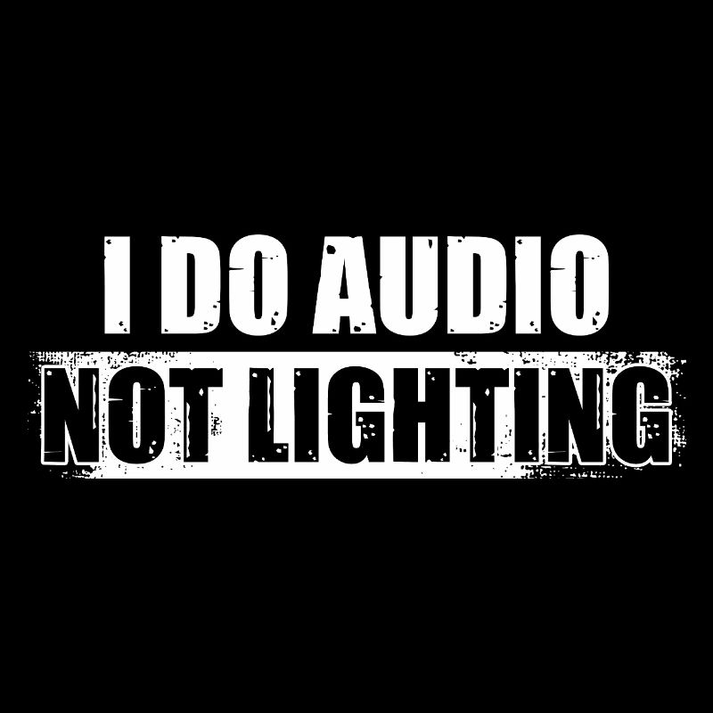 I do audio not lighting Tontechniker Toningenieur
