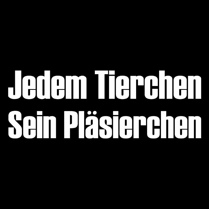 Jedem Tierchen sein Pläsierchen lustige Sprüche