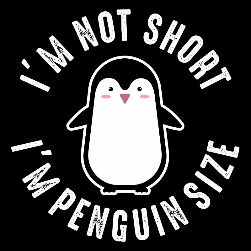 Not Short I'm Penguin Size