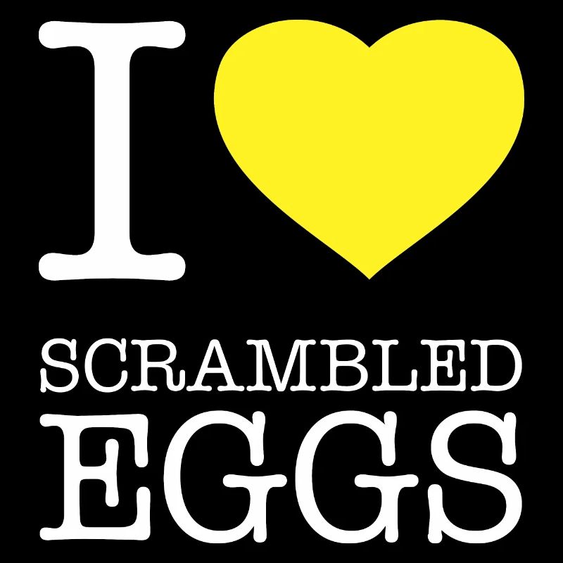 I LOVE SCRAMBLED EGGS Rührei