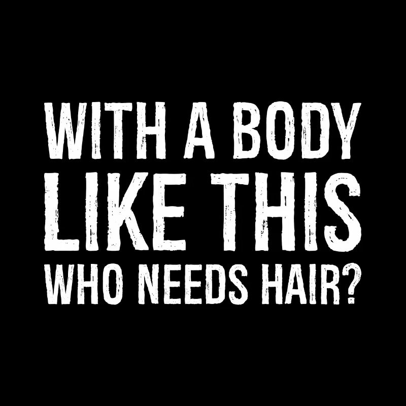 Wer braucht bei so einem Körper schon Haare?