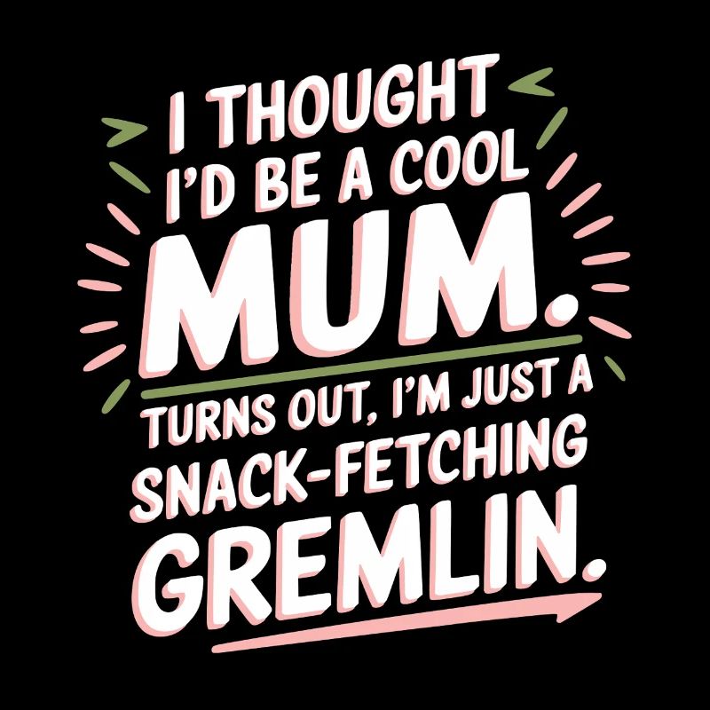 From Cool Mum To snack fetching gremlin