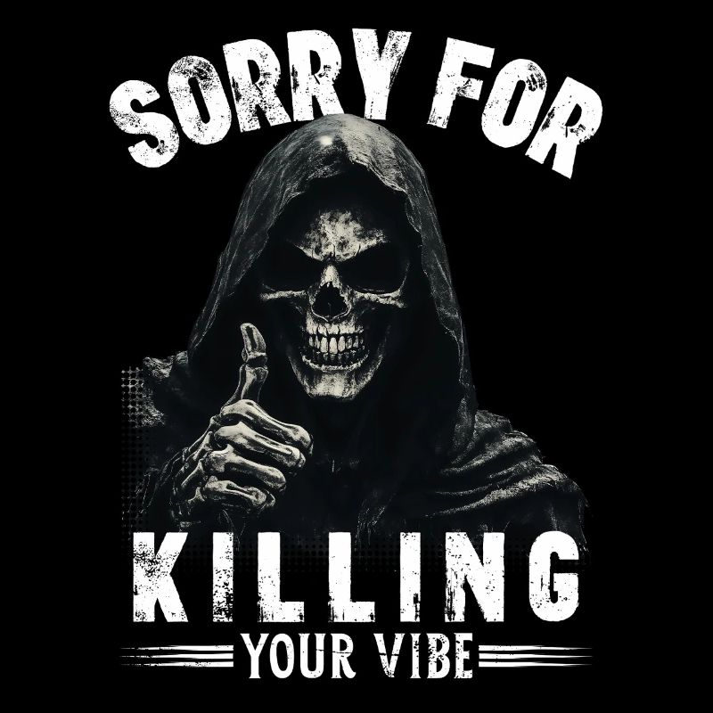 Sensenmann Spruch sorry for killing your vibe Tod