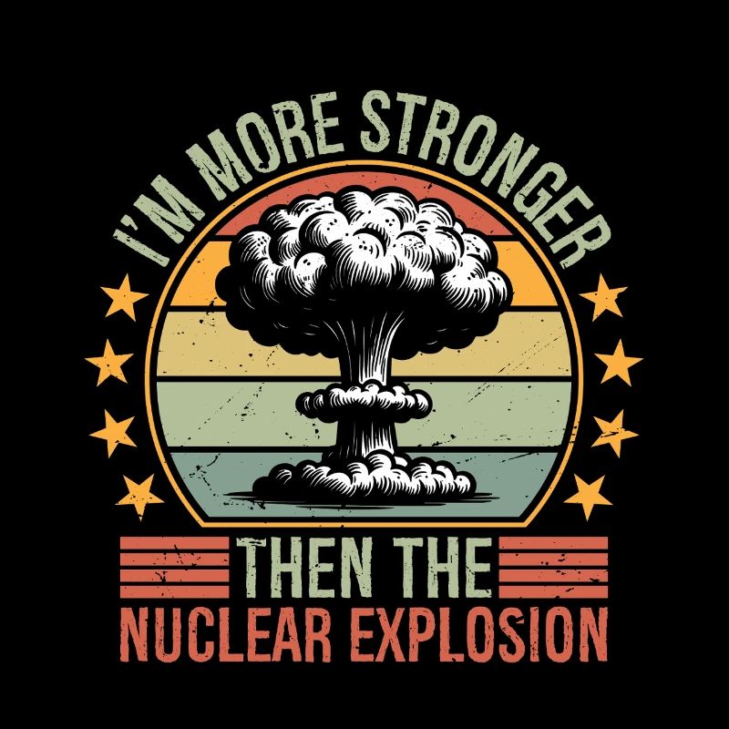 I'm more stronger than the Nuclear Explosion