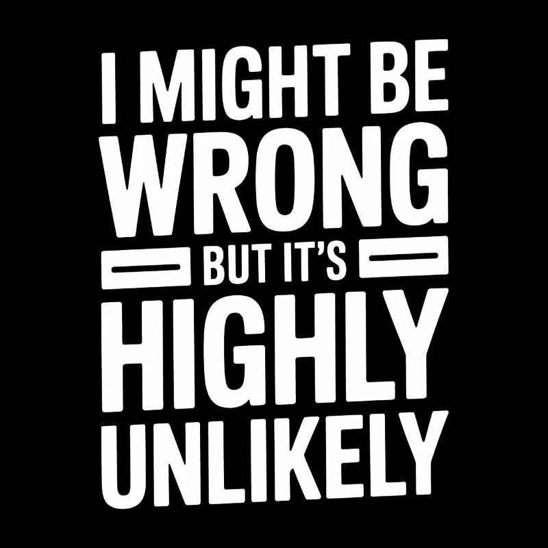 Might Be Wrong But Highly Unlikely Know-It-All