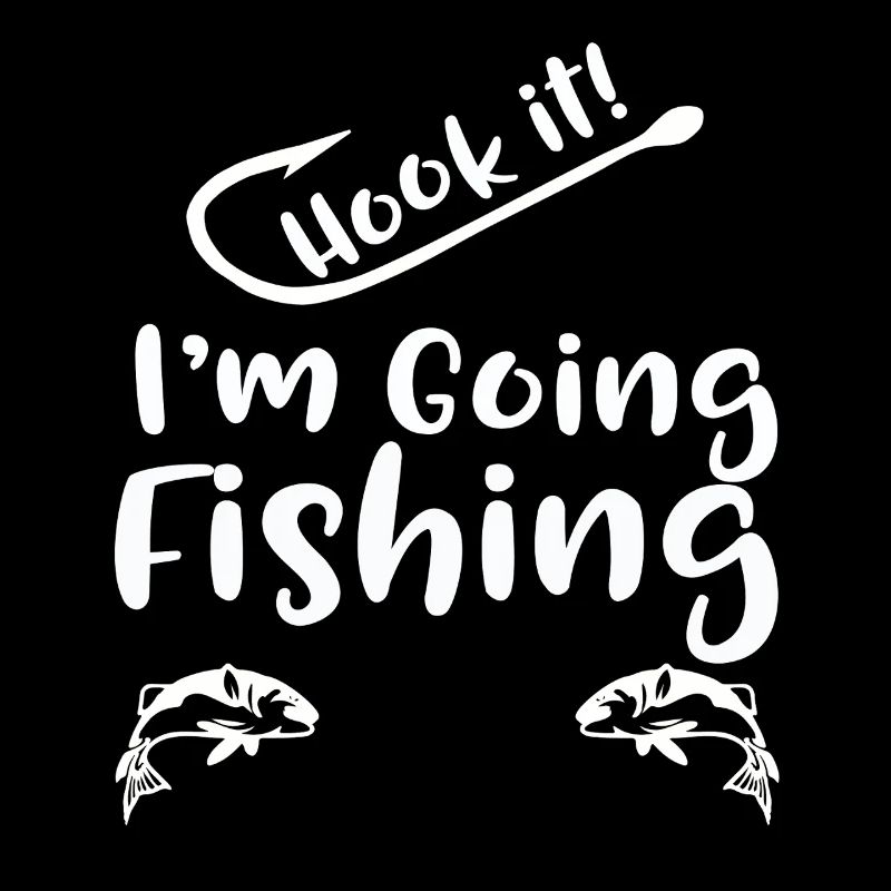 Hook It I'm Going Fishing 