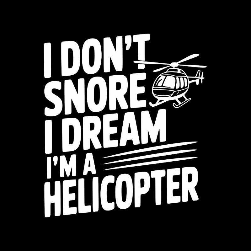 Ich schnarche nicht, ich träume, ich bin ein Hubschrauber.