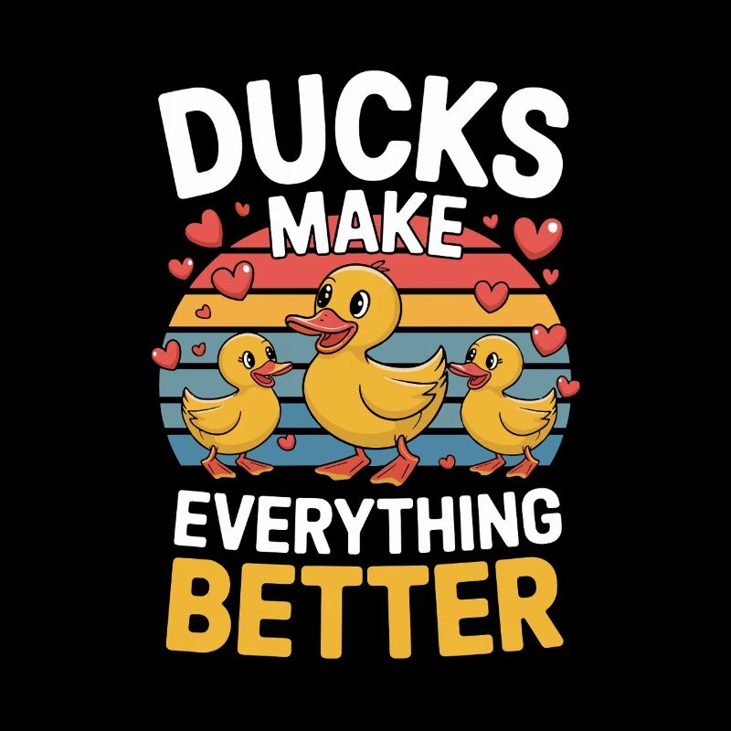 Ducks Make Everything Better Funny Ducks
