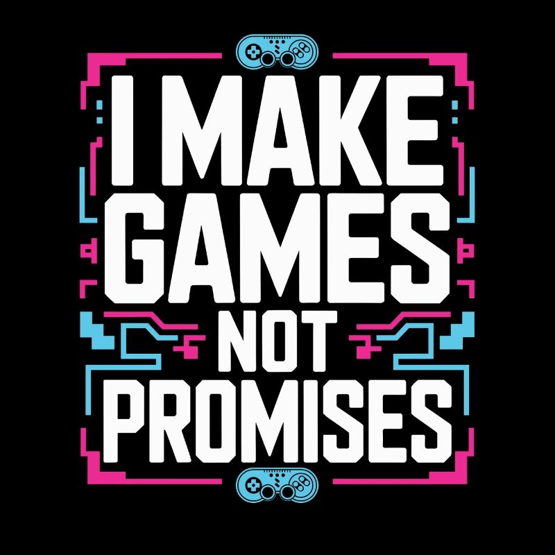 Game Developer I Make Games Video Game Developer