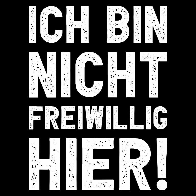Ich bin nicht freiwillig hier lustig sarkastisch